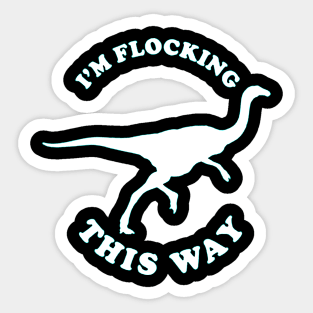 I'm Flocking This Way Sticker